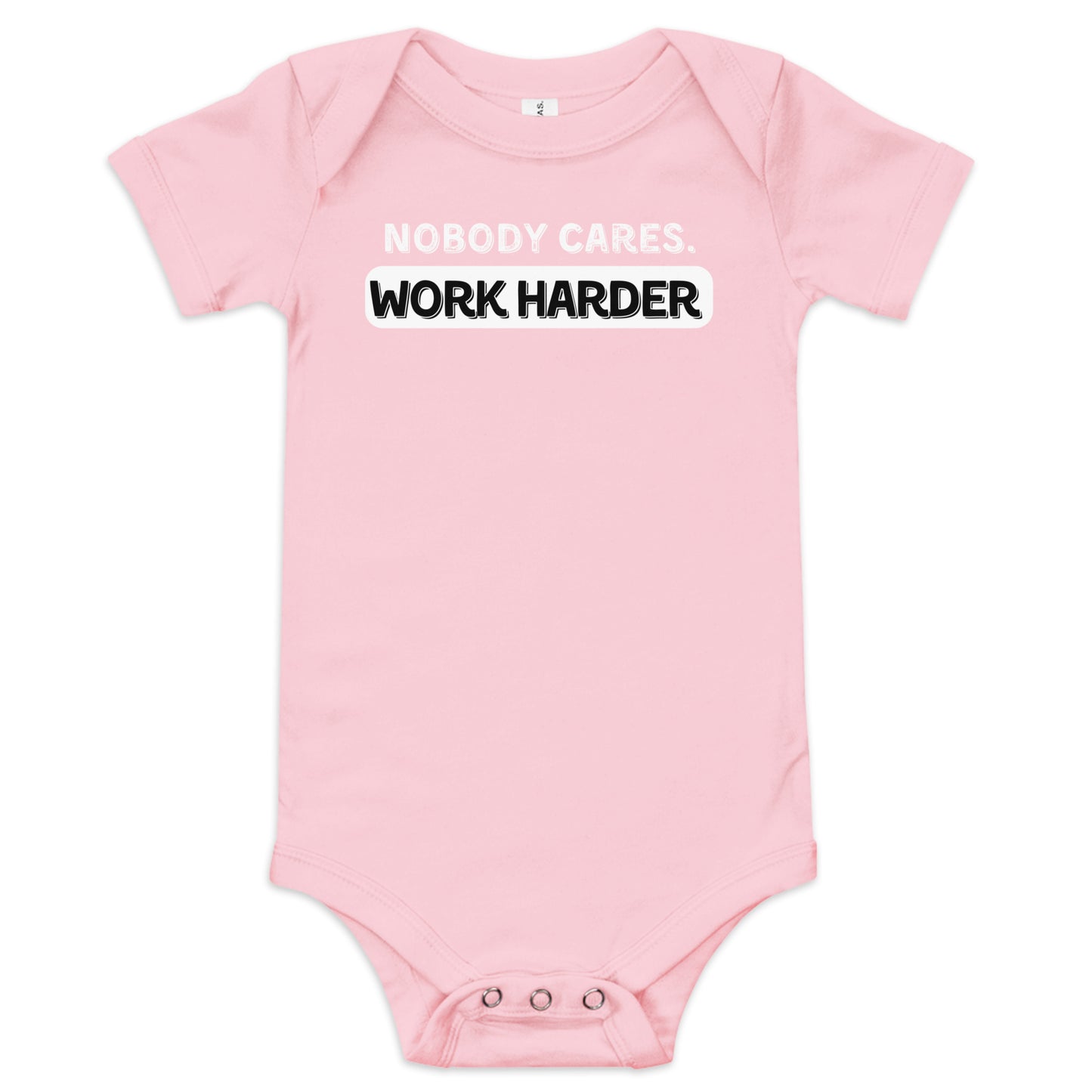 Nobody Cares. Work Harder Baby Edition