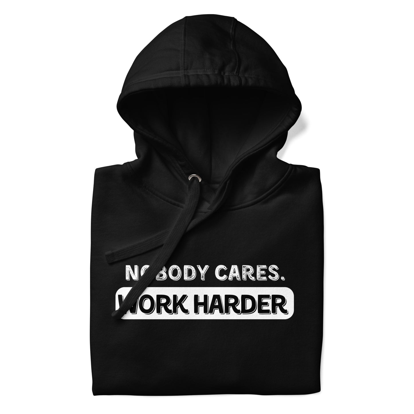 Nobody Cares. Work Harder Hoodie