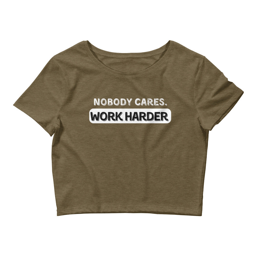 Nobody Cares. Work Harder Crop Top